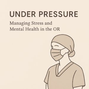 Under Pressure: Managing Stress and Mental Health in the OR